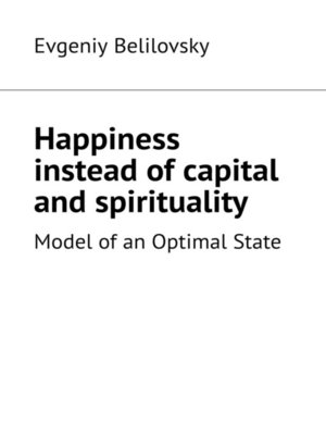cover image of Happiness instead of capital and spirituality. Model of an Optimal State